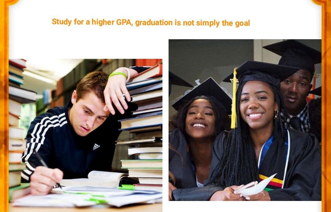 WORK FOR A HIGHER  GPA  GRADUATION IS NOT SIMPLY THE GOAL.