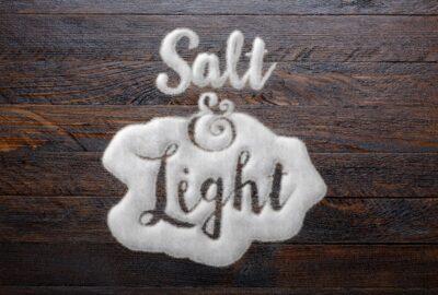 Be The Light To Guide and The Salt To Heal and Preserve