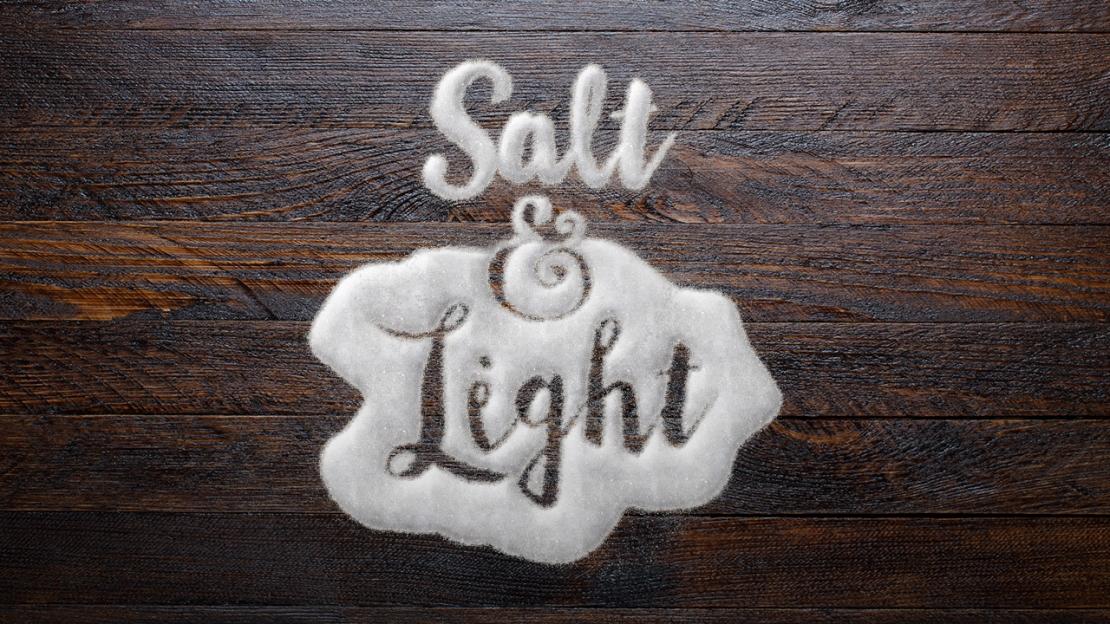 Be The Light To Guide and The Salt To Heal and Preserve