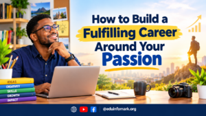 HOW TO BUILD A FULFILLING CAREER AROUND YOUR PASSION